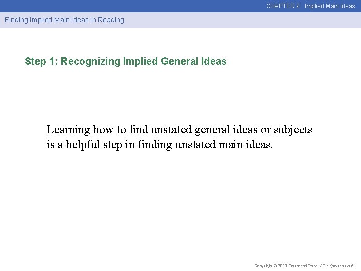 CHAPTER 9 Implied Main Ideas Finding Implied Main Ideas in Reading Step 1: Recognizing