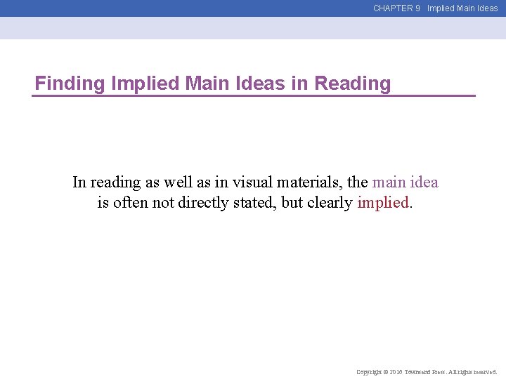 CHAPTER 9 Implied Main Ideas Finding Implied Main Ideas in Reading In reading as