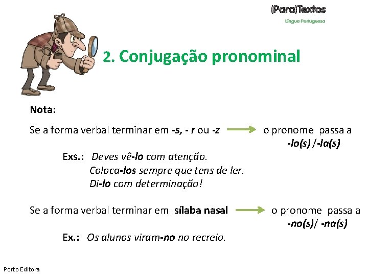 2. Conjugação pronominal Nota: Se a forma verbal terminar em -s, - r ou