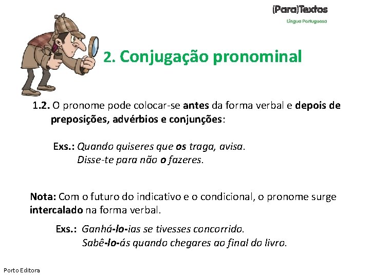 2. Conjugação pronominal 1. 2. O pronome pode colocar-se antes da forma verbal e