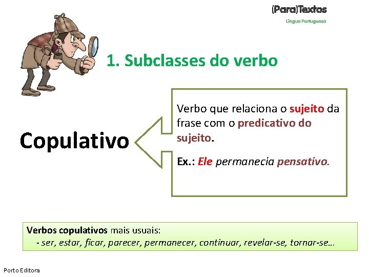 1. Subclasses do verbo Copulativo Verbo que relaciona o sujeito da frase com o