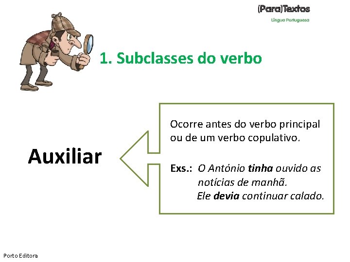 1. Subclasses do verbo Auxiliar Porto Editora Ocorre antes do verbo principal ou de