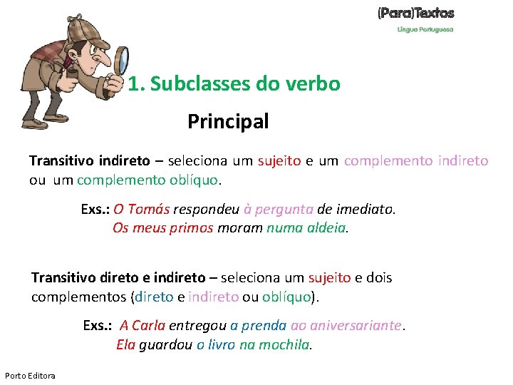 1. Subclasses do verbo Principal Transitivo indireto – seleciona um sujeito e um complemento