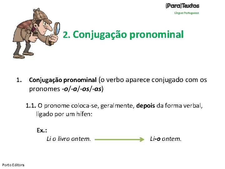 2. Conjugação pronominal 1. Conjugação pronominal (o verbo aparece conjugado com os pronomes -o/-a/-os/-as)