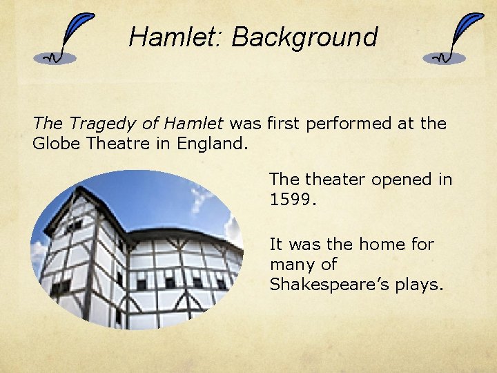 Hamlet: Background The Tragedy of Hamlet was first performed at the Globe Theatre in