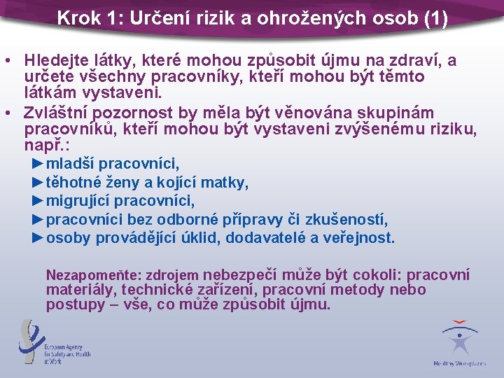 Krok 1: Určení rizik a ohrožených osob (1) • Hledejte látky, které mohou způsobit