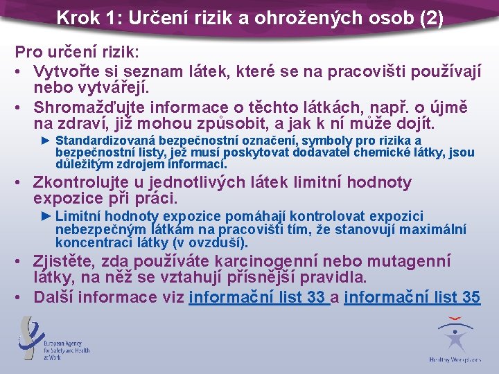 Krok 1: Určení rizik a ohrožených osob (2) Pro určení rizik: • Vytvořte si