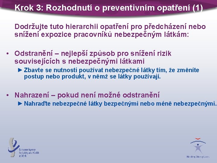 Krok 3: Rozhodnutí o preventivním opatření (1) Dodržujte tuto hierarchii opatření pro předcházení nebo