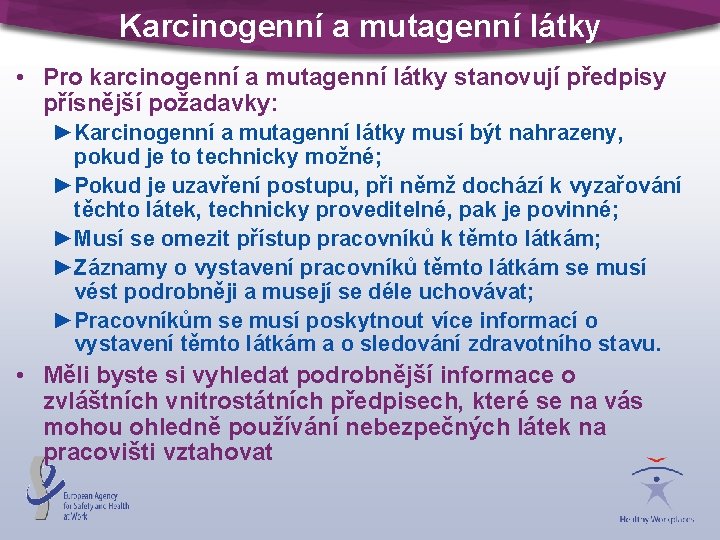 Karcinogenní a mutagenní látky • Pro karcinogenní a mutagenní látky stanovují předpisy přísnější požadavky: