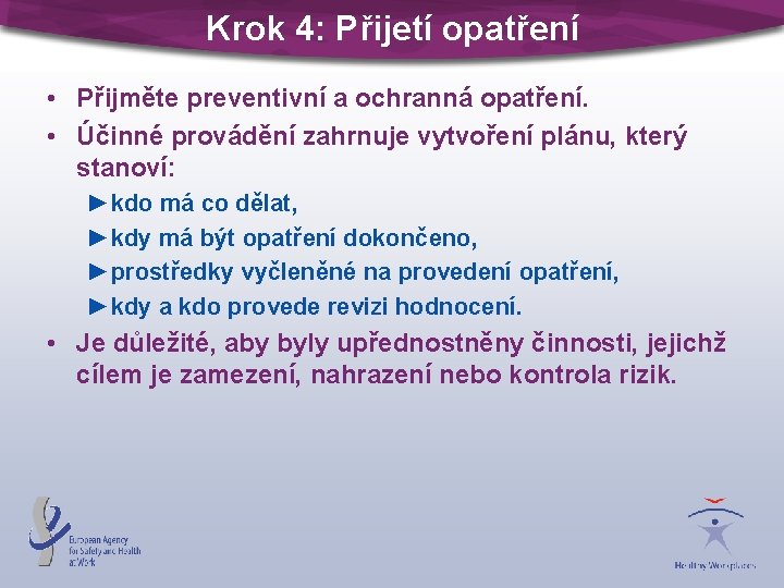 Krok 4: Přijetí opatření • Přijměte preventivní a ochranná opatření. • Účinné provádění zahrnuje