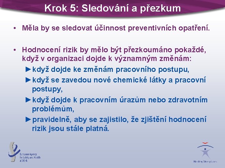 Krok 5: Sledování a přezkum • Měla by se sledovat účinnost preventivních opatření. •