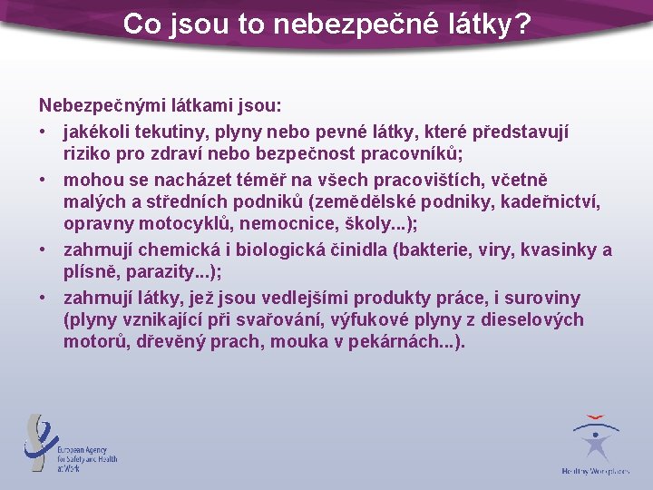 Co jsou to nebezpečné látky? Nebezpečnými látkami jsou: • jakékoli tekutiny, plyny nebo pevné