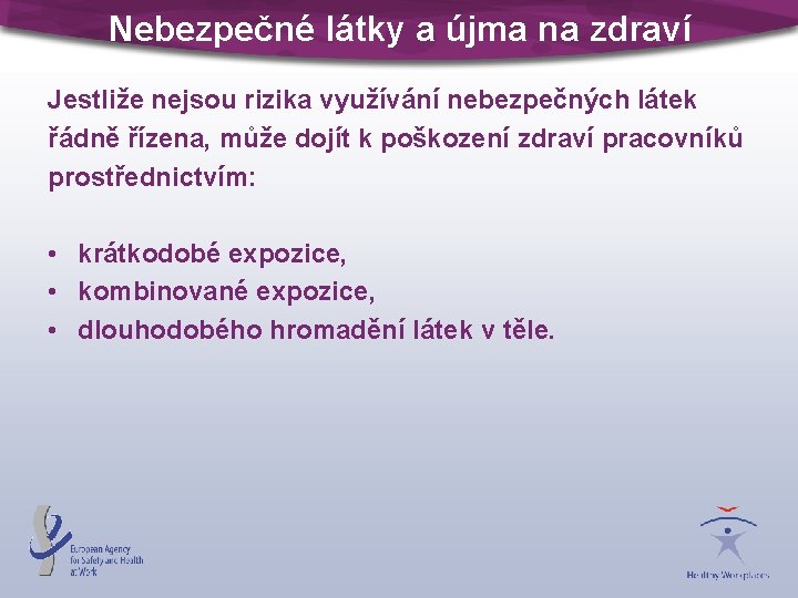 Nebezpečné látky a újma na zdraví Jestliže nejsou rizika využívání nebezpečných látek řádně řízena,