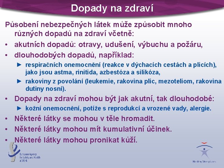 Dopady na zdraví Působení nebezpečných látek může způsobit mnoho různých dopadů na zdraví včetně: