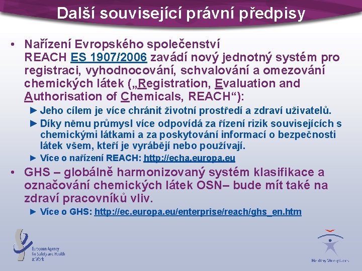 Další související právní předpisy • Nařízení Evropského společenství REACH ES 1907/2006 zavádí nový jednotný