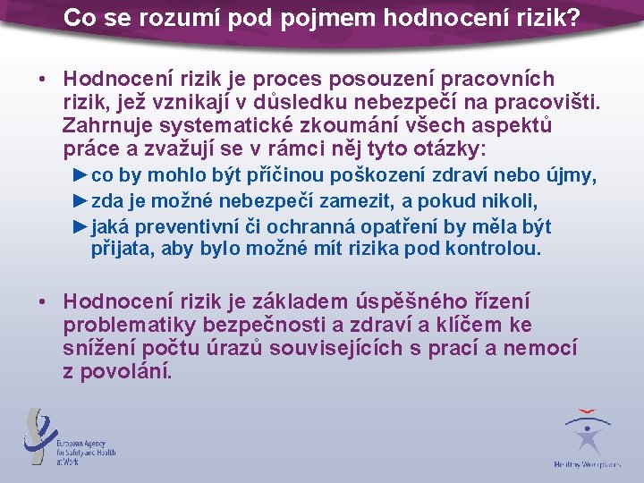 Co se rozumí pod pojmem hodnocení rizik? • Hodnocení rizik je proces posouzení pracovních