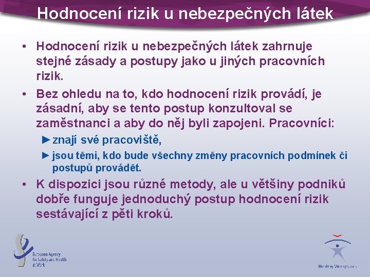 Hodnocení rizik u nebezpečných látek • Hodnocení rizik u nebezpečných látek zahrnuje stejné zásady