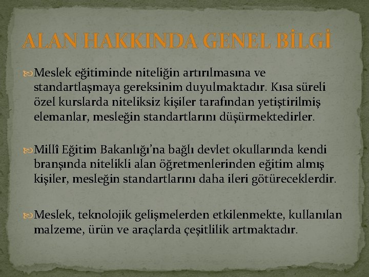 ALAN HAKKINDA GENEL BİLGİ Meslek eğitiminde niteliğin artırılmasına ve standartlaşmaya gereksinim duyulmaktadır. Kısa süreli