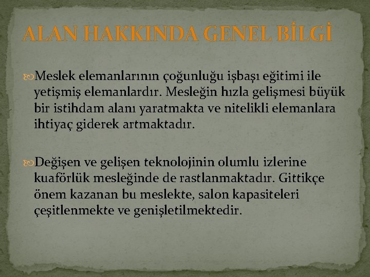 ALAN HAKKINDA GENEL BİLGİ Meslek elemanlarının çoğunluğu işbaşı eğitimi ile yetişmiş elemanlardır. Mesleğin hızla