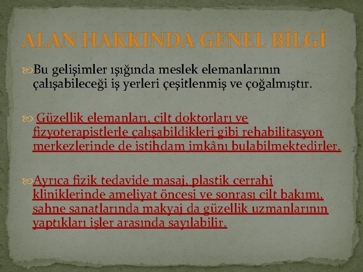 ALAN HAKKINDA GENEL BİLGİ Bu gelişimler ışığında meslek elemanlarının çalışabileceği iş yerleri çeşitlenmiş ve