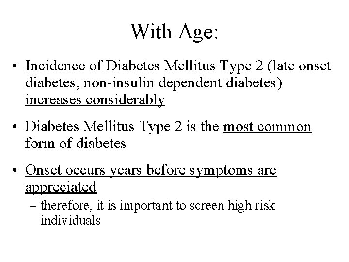 With Age: • Incidence of Diabetes Mellitus Type 2 (late onset diabetes, non-insulin dependent