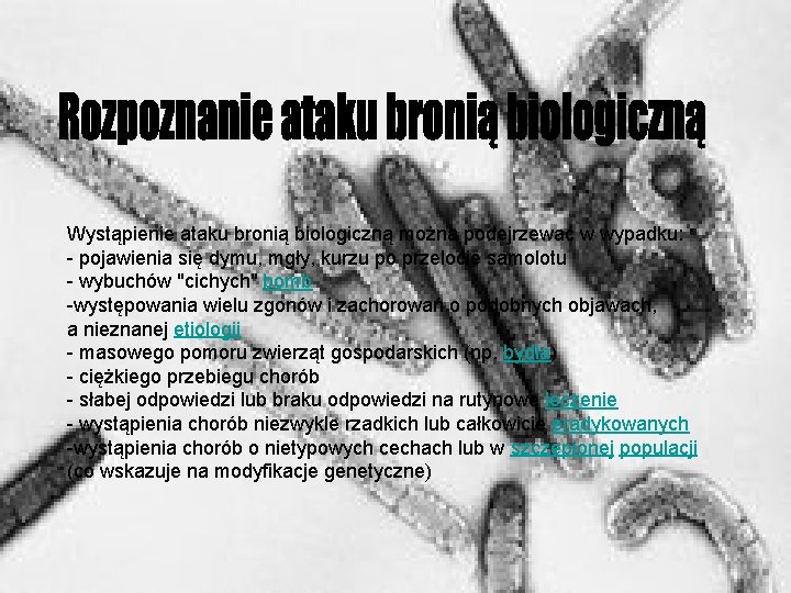 Wystąpienie ataku bronią biologiczną można podejrzewać w wypadku: - pojawienia się dymu, mgły, kurzu