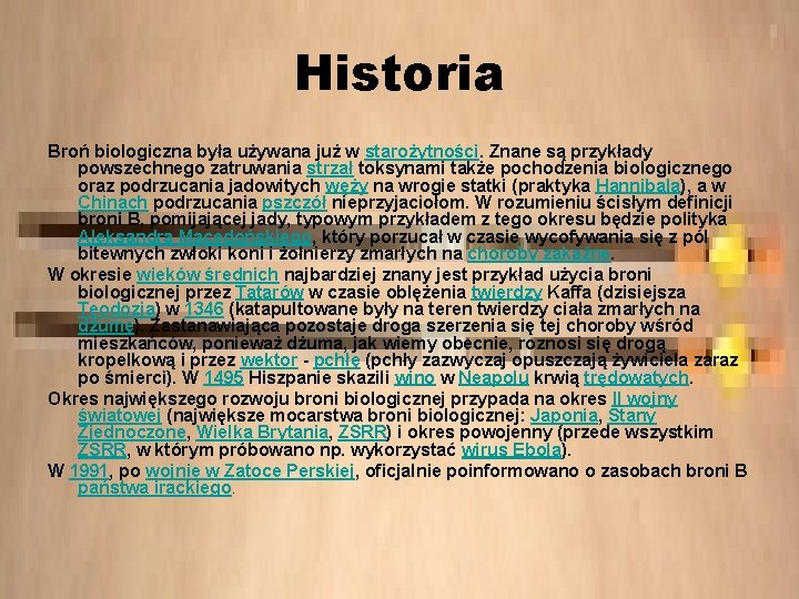 Historia Broń biologiczna była używana już w starożytności. Znane są przykłady powszechnego zatruwania strzał