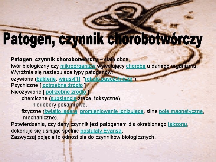 Patogen, czynnik chorobotwórczy – ciało obce, twór biologiczny czy mikroorganizm wywołujący chorobę u danego