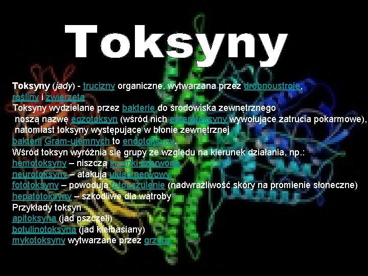 Toksyny (jady) - trucizny organiczne, wytwarzana przez drobnoustroje, rośliny i zwierzęta Toksyny wydzielane przez