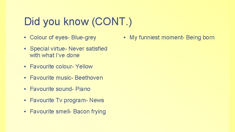 Did you know (CONT. ) • Colour of eyes- Blue-grey • Special virtue- Never