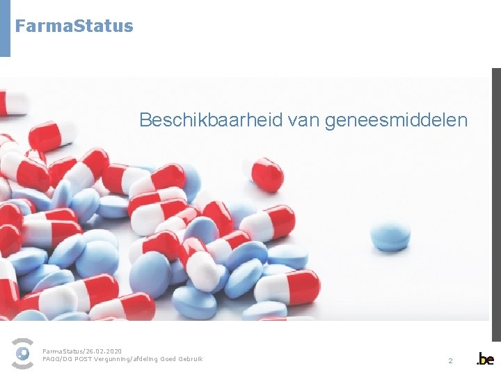 Farma. Status Beschikbaarheid van geneesmiddelen Farma. Status/26. 02. 2020 FAGG/DG POST Vergunning/afdeling Goed Gebruik