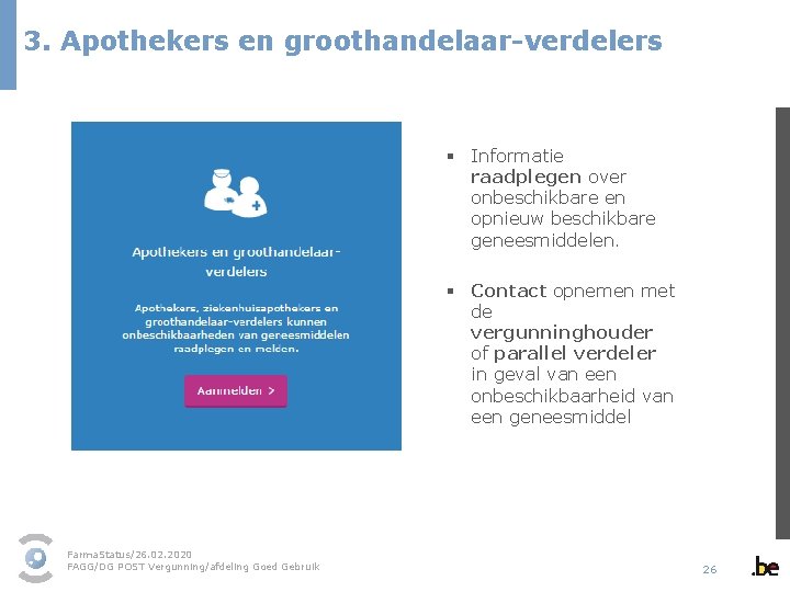 3. Apothekers en groothandelaar-verdelers § Informatie raadplegen over onbeschikbare en opnieuw beschikbare geneesmiddelen. §