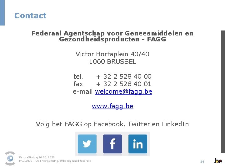 Contact Federaal Agentschap voor Geneesmiddelen en Gezondheidsproducten - FAGG Victor Hortaplein 40/40 1060 BRUSSEL