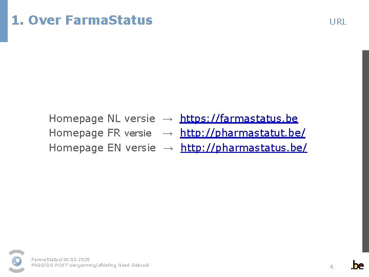 1. Over Farma. Status URL Homepage NL versie → https: //farmastatus. be Homepage FR