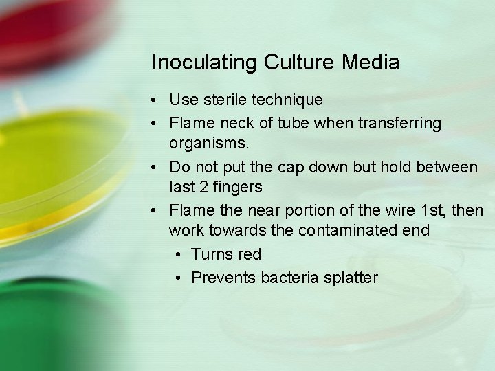 Inoculating Culture Media • Use sterile technique • Flame neck of tube when transferring
