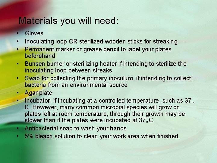 Materials you will need: • Gloves • Inoculating loop OR sterilized wooden sticks for