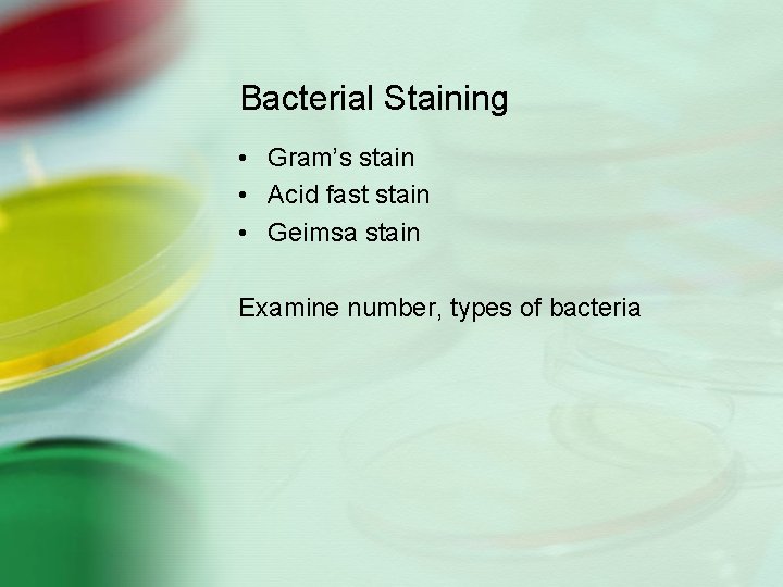 Bacterial Staining • Gram’s stain • Acid fast stain • Geimsa stain Examine number,