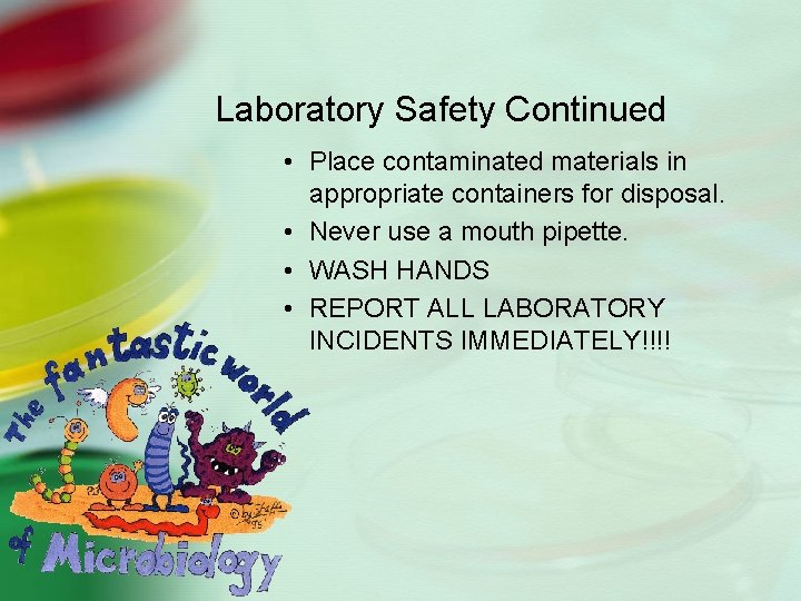 Laboratory Safety Continued • Place contaminated materials in appropriate containers for disposal. • Never