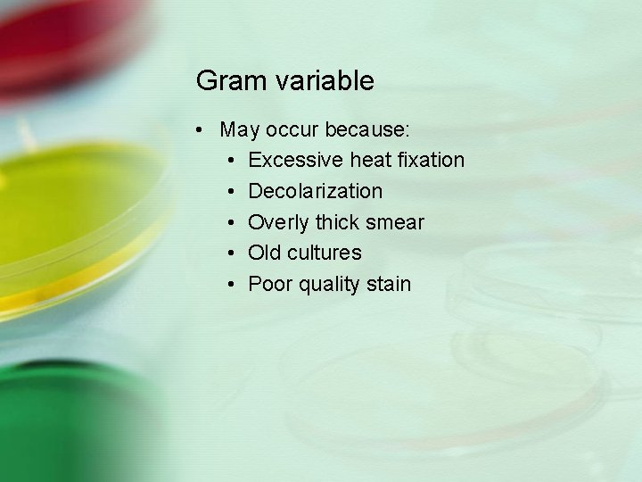 Gram variable • May occur because: • Excessive heat fixation • Decolarization • Overly