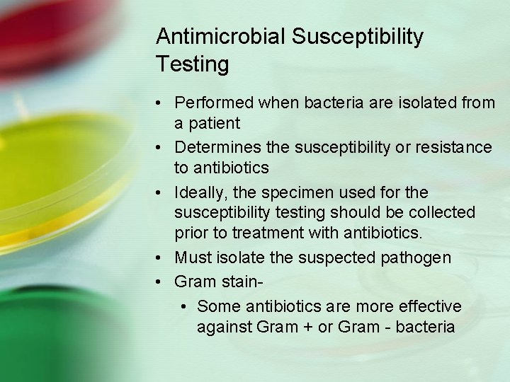 Antimicrobial Susceptibility Testing • Performed when bacteria are isolated from a patient • Determines