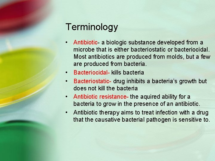 Terminology • Antibiotic- a biologic substance developed from a microbe that is either bacteriostatic