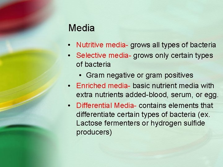 Media • Nutritive media- grows all types of bacteria • Selective media- grows only