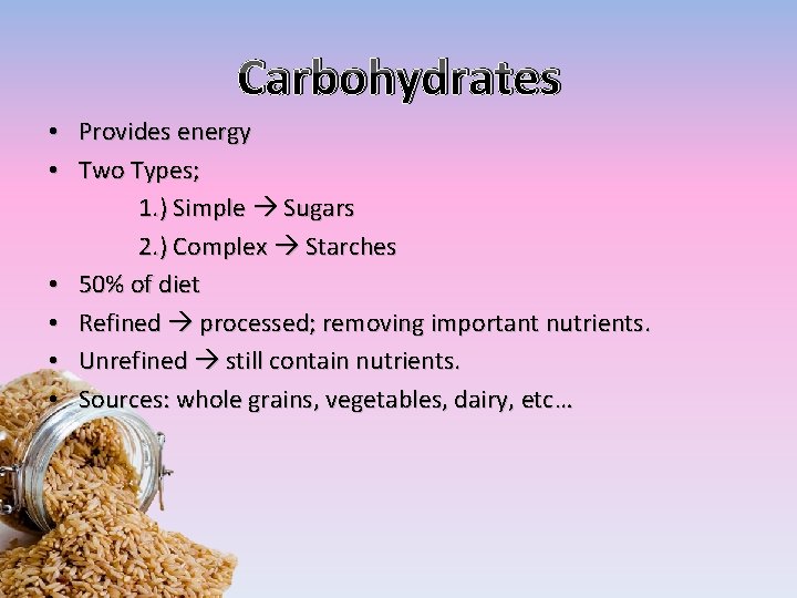 Carbohydrates • Provides energy • Two Types; 1. ) Simple Sugars 2. ) Complex