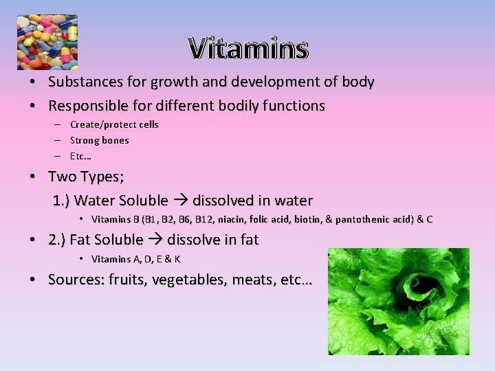 Vitamins • Substances for growth and development of body • Responsible for different bodily
