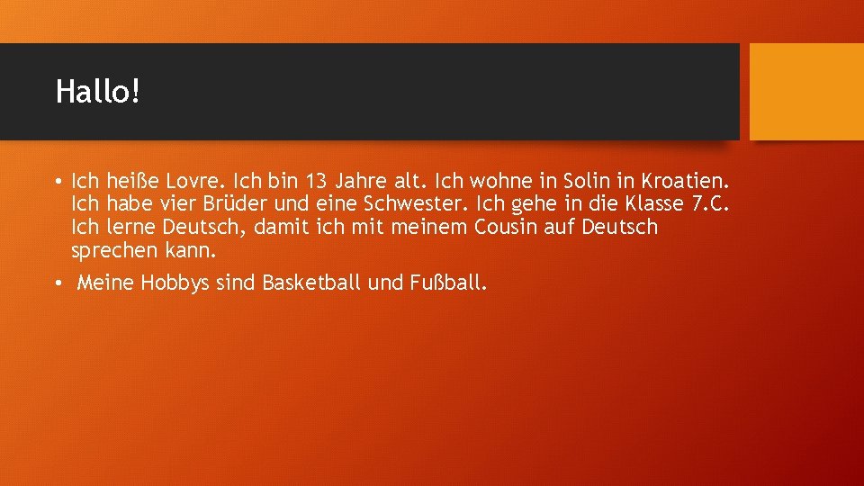 Hallo! • Ich heiße Lovre. Ich bin 13 Jahre alt. Ich wohne in Solin Hallo! • Ich heiße Lovre. Ich bin 13 Jahre alt. Ich wohne in Solin