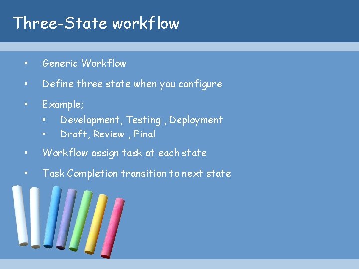 Three-State workflow • Generic Workflow • Define three state when you configure • Example;