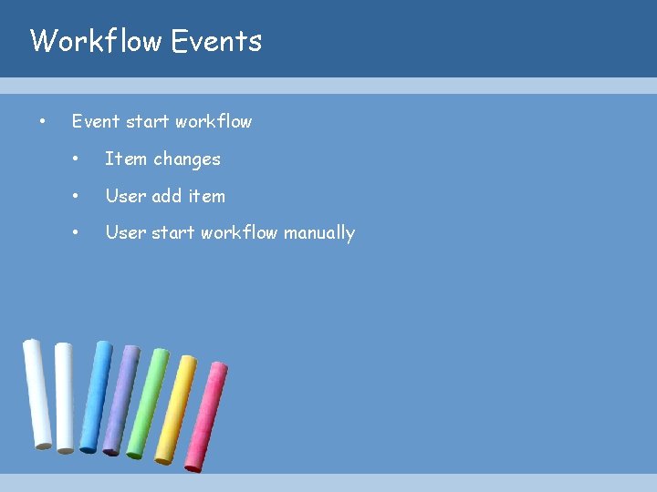 Workflow Events • Event start workflow • Item changes • User add item •