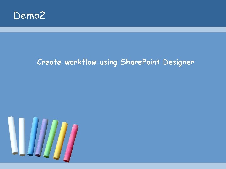 Demo 2 Create workflow using Share. Point Designer 