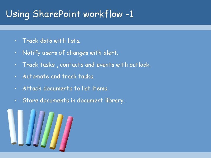 Using Share. Point workflow -1 • Track data with lists. • Notify users of