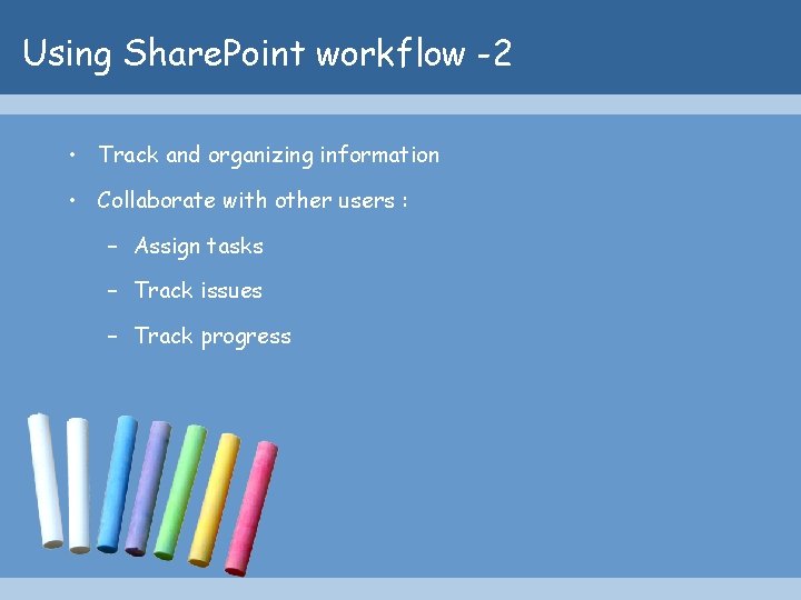 Using Share. Point workflow -2 • Track and organizing information • Collaborate with other